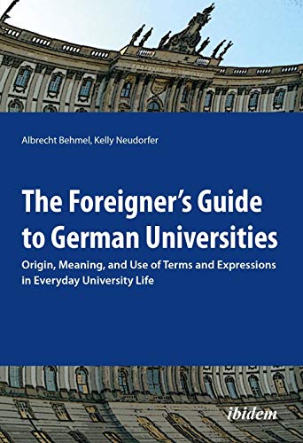 Beispielbild fr The Foreigner's Guide to German Universities Origin, Meaning, And Use Of Terms And Expressions In Everyday University Life Origin, Meaning Use of Terms Expressions in Everyday University Life zum Verkauf von PBShop.store US
