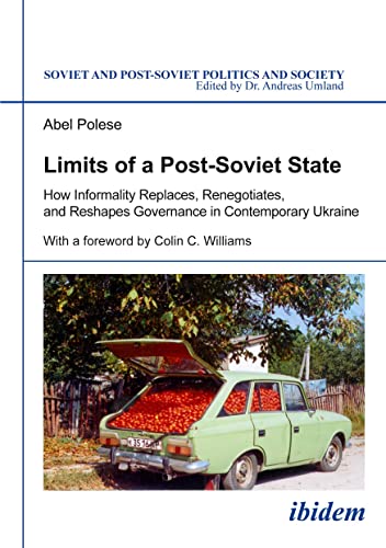 Stock image for Limits of a Post-Soviet State: How Informality Replaces, Renegotiates, and Reshapes Governance in Contemporary Ukraine (Soviet and Postsoviet Politics) for sale by Revaluation Books