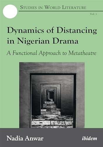 9783838208626: Dynamics of Distancing in Nigerian Drama: A Functional Approach to Metatheatre (Studies in World Literature)
