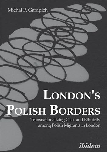 Beispielbild fr London  s Polish Borders: Transnationalizing Class and Ethnicity Among Polish Migrants in London zum Verkauf von Midtown Scholar Bookstore