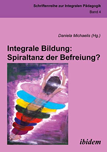 Beispielbild fr Integrale Bildung: Spiraltanz der Befreiung? (Integrale Pdagogik) zum Verkauf von medimops