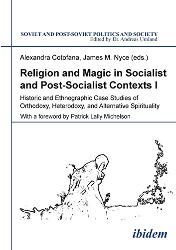 Stock image for Religion and Magic in Socialist and Postsocialist Contexts [Part I]: Historic And Ethnographic Case Studies Of Orthodoxy, Heterodoxy, And Alternative Spirituality (Soviet and Postsoviet Politics) for sale by Revaluation Books