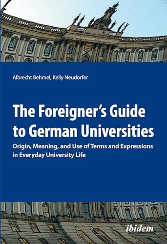 Stock image for The Foreigner  s Guide to German Universities: Origin, Meaning, and Use of Terms and Expressions in Everyday University Life for sale by Midtown Scholar Bookstore