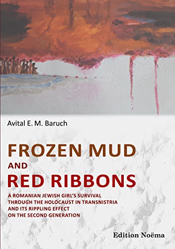 Beispielbild fr Frozen Mud and Red Ribbons: A Romanian Jewish Girl'S Survival Through The Holocaust In Transnistria And Its Rippling Effect On The Second Generation zum Verkauf von WorldofBooks