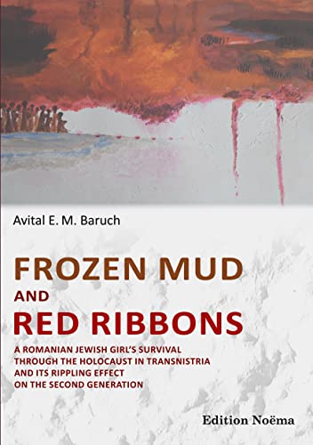 9783838209982: Frozen Mud and Red Ribbons. A Romanian Jewish Girl's Survival through the Holocaust in Transnistria and its Rippling Effect on the Second Generation