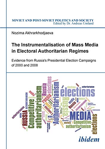 Stock image for The Instrumentalisation of Mass Media in Electoral Authoritarian Regimes Evidence From Russia'S Presidential Election Campaigns Of 2000 And 2008 164 Soviet Postsoviet Politics Soc for sale by PBShop.store US