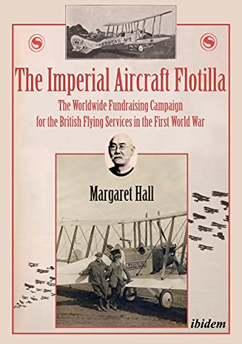9783838210216: The Imperial Aircraft Flotilla: The Worldwide Fundraising Campaign for the British Flying Services in the First World War