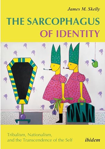 Imagen de archivo de The Sarcophagus of Identity: Tribalism, Nationalism, and the Transcendence of the Self a la venta por Midtown Scholar Bookstore
