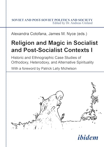 Stock image for Religion and Magic in Socialist and Post-Socialist Contexts: Historic and Ethnographic Case Studies of Orthodoxy, Heterodoxy, and Alternative Spirituality (Soviet and Post-Soviet Politics and Society) for sale by Midtown Scholar Bookstore