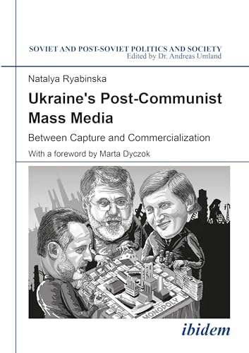 9783838210513: Ukraine's Post-Communist Mass Media: Between Capture and Commercialization (Soviet and Post-Soviet Politics and Society)