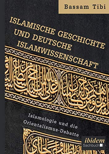 Stock image for Islamische Geschichte und deutsche Islamwissenschaft: Islamologie und die Orientalismus-Debatte (German Edition) for sale by GF Books, Inc.