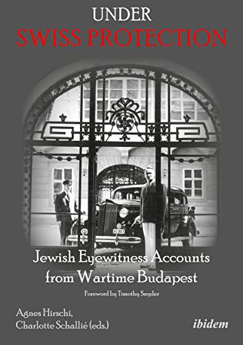 Beispielbild fr Under Swiss Protection Jewish Eyewitness Accounts from Wartime Budapest zum Verkauf von PBShop.store US