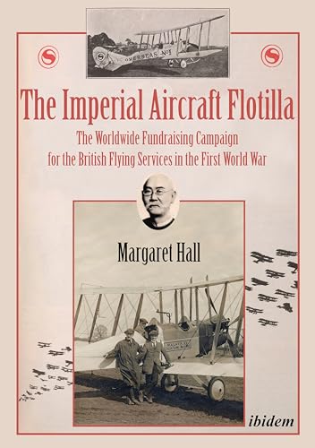 9783838210919: The Imperial Aircraft Flotilla: The Worldwide Fundraising Campaign for the British Flying Services in the First World War