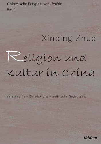 Imagen de archivo de Religion und Kultur in China : Verstndnis - Entwicklung - politische Bedeutung a la venta por Buchpark