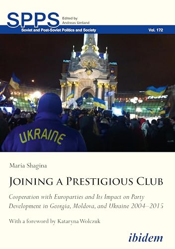Stock image for Joining a Prestigious Club: Cooperation with Europarties and Its Impact on Party Development in Georgia, Moldova, and Ukraine 2004"2015 (Soviet and Post-Soviet Politics and Society) for sale by HPB-Red