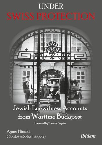 Beispielbild fr Under Swiss Protection: Jewish Eyewitness Accounts from Wartime Budapest zum Verkauf von HPB-Movies