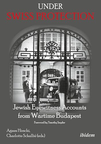 Stock image for Under Swiss Protection: Jewish Eyewitness Accounts from Wartime Budapest for sale by HPB-Movies