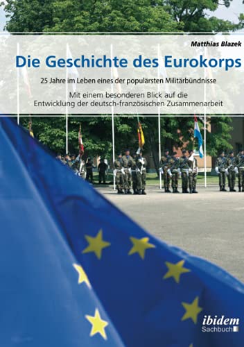 Imagen de archivo de Die Geschichte des Eurokorps: 25 Jahre im Leben eines der populrsten Militrbndnisse (German Edition) a la venta por Lucky's Textbooks