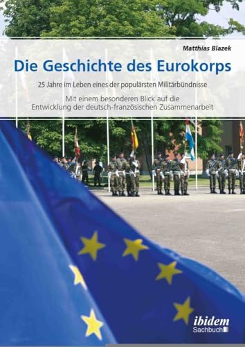 Stock image for Die Geschichte des Eurokorps: 25 Jahre im Leben eines der populrsten Militrbndnisse (German Edition) for sale by Lucky's Textbooks