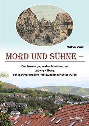 Imagen de archivo de Mord und Shne: Der Prozess gegen den Schuhmacher Ludwig Hilberg, der 1864 vor groem Publikum hingerichtet wurde (German Edition) a la venta por Books Unplugged