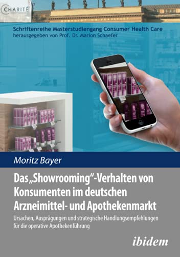 Beispielbild fr Das 'Showrooming'-Verhalten von Konsumenten im deutschen Apothekenmarkt: Ursachen, Ausprgungen und strategische Handlungsempfehlungen fr die . Masterstudiengang Consumer Health Care) zum Verkauf von medimops