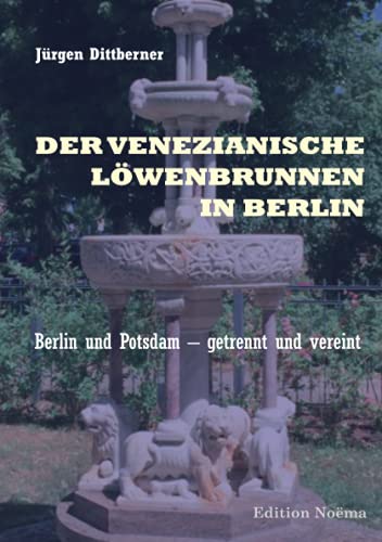 9783838211749: Der Venezianische Lwenbrunnen in Berlin: Berlin und Potsdam – getrennt und vereint (Edition Noema)