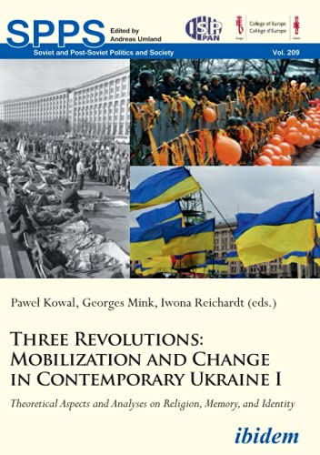 Stock image for Three Revolutions Mobilization and Change in Contemporary Ukraine I: Theoretical Aspects and Analyses on Religion, Memory, and Identity for sale by Michener & Rutledge Booksellers, Inc.
