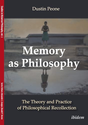 9783838213361: Memory as Philosophy – The Theory and Practice of Philosophical Recollection (Studies in Historical Philosophy)