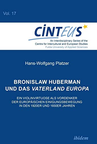 9783838213545: Bronislaw Huberman und das Vaterland Europa: Ein Violinvirtuose als Vordenker der europischen Einigungsbewegung in den 1920er und 1930er Jahren