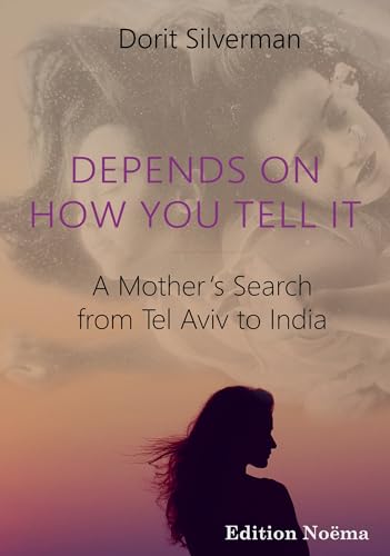 Beispielbild fr Depends on How You Tell It A Mothers Search from Tel Aviv to India Edition Noema zum Verkauf von PBShop.store US