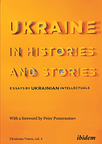 Beispielbild fr Ukraine in Histories and Stories: Essays by Ukrainian Intellectuals (Ukrainian Voices) zum Verkauf von Monster Bookshop