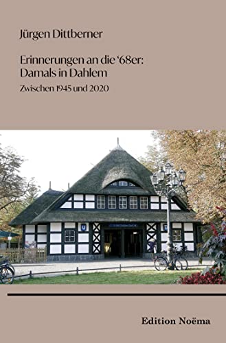 Beispielbild fr Erinnerungen an die '68er: Damals in Dahlem. Zwischen 1945 und 2020. zum Verkauf von Antiquariat Bcherkeller