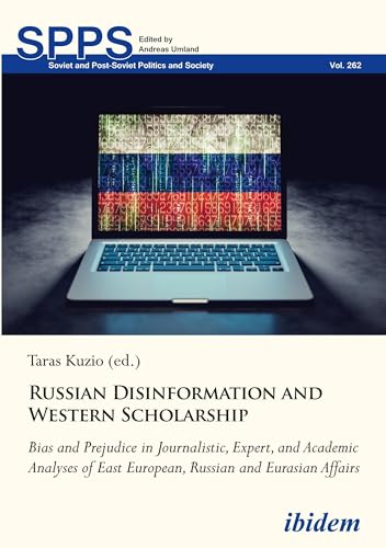 Imagen de archivo de Russian Disinformation and Western Scholarship: Bias and Prejudice in Journalistic, Expert, and Academic Analyses of East European and Eurasian Affairs (Soviet and Post-Soviet Politics and Society) a la venta por Books From California