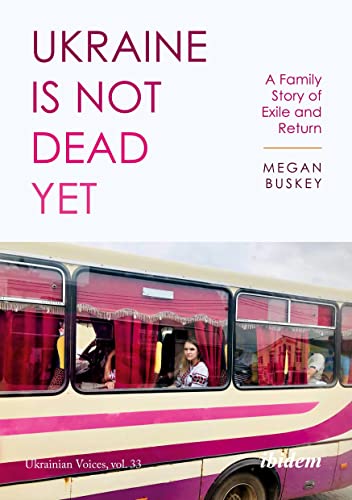 Beispielbild fr Ukraine Is Not Dead Yet : A Family Story of Exile and Return zum Verkauf von Better World Books