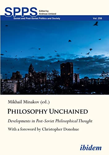 Stock image for Philosophy Unchained: Developments in Post-Soviet Philosophical Thought (Soviet and Post-Soviet Politics and Society) for sale by Books From California