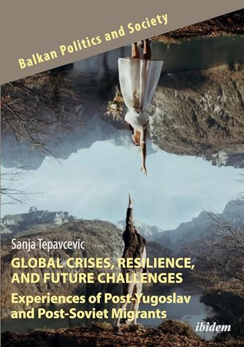 9783838218007: Global Crises, Resilience, and Future Challenges: Experiences of Post-yugoslav and Post-soviet Migrants