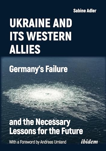 Beispielbild fr Ukraine and Its Western Allies: Germany's Failure and the Necessary Lessons for the Future zum Verkauf von Books From California