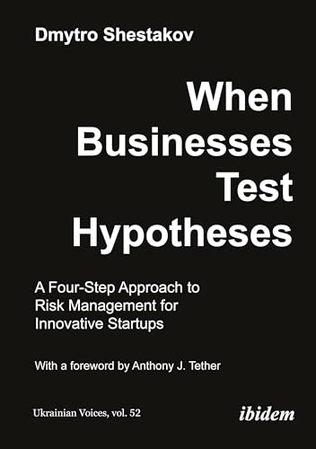 Beispielbild fr When Businesses Test Hypotheses: A Four-step Approach to Risk Management for Innovative Startups zum Verkauf von Revaluation Books