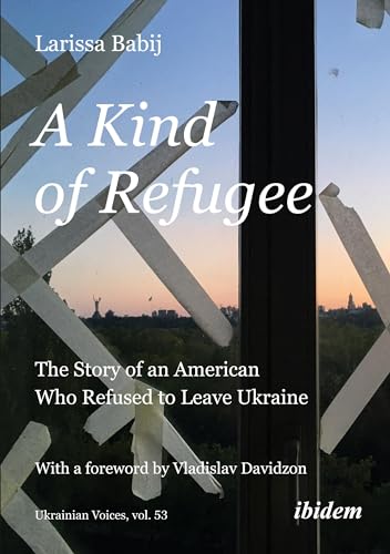 Beispielbild fr A Kind of Refugee: The Story of an American Who Refused to Leave Ukraine zum Verkauf von Revaluation Books