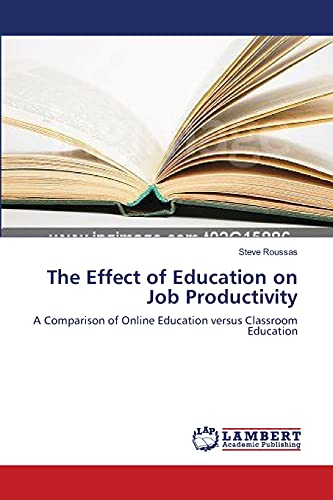 9783838300641: The Effect of Education on Job Productivity: A Comparison of Online Education versus Classroom Education