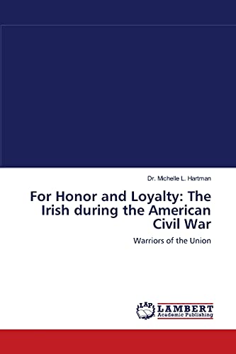 Stock image for For Honor and Loyalty: The Irish during the American Civil War: Warriors of the Union for sale by Lucky's Textbooks