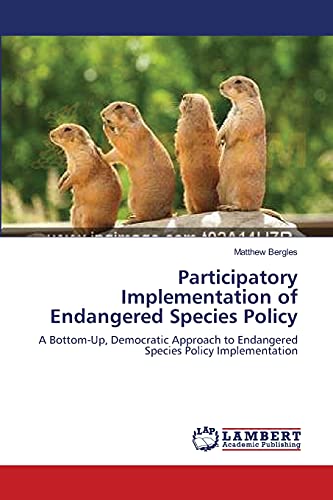 Stock image for Participatory Implementation of Endangered Species Policy: A Bottom-Up, Democratic Approach to Endangered Species Policy Implementation for sale by Lucky's Textbooks