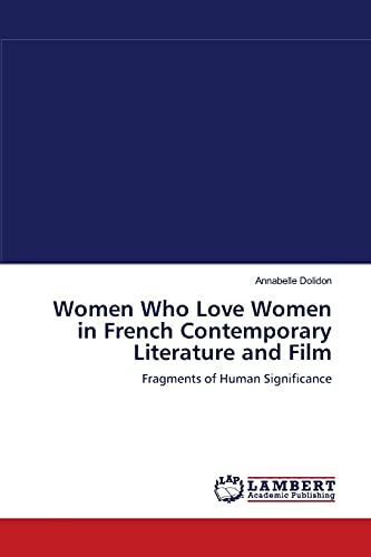 Stock image for Women Who Love Women in French Contemporary Literature and Film: Fragments of Human Significance for sale by Lucky's Textbooks