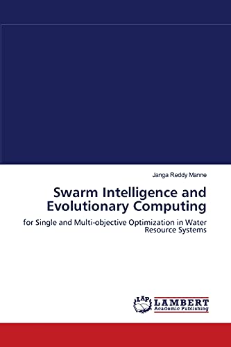 Swarm Intelligence and Evolutionary Computing : for Single and Multi-objective Optimization in Water Resource Systems - Janga Reddy Manne