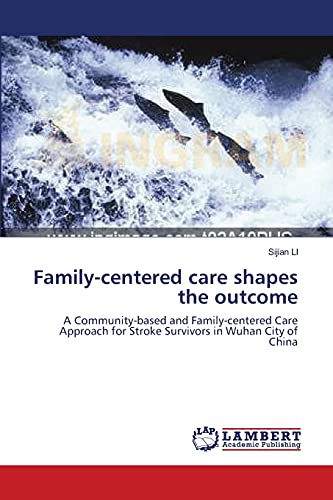 Familycentered care shapes the outcome A Communitybased and Familycentered Care Approach for Stroke Survivors in Wuhan City of China - Sijian Li