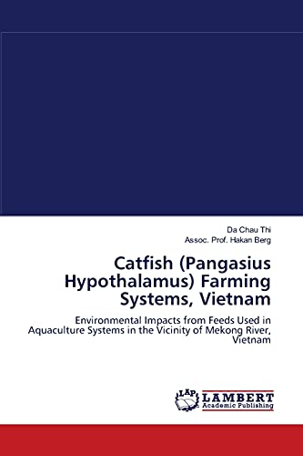 Stock image for Catfish (Pangasius Hypothalamus) Farming Systems, Vietnam: Environmental Impacts from Feeds Used in Aquaculture Systems in the Vicinity of Mekong River, Vietnam for sale by Lucky's Textbooks