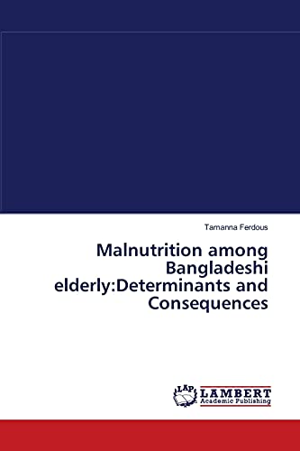 Imagen de archivo de Malnutrition among Bangladeshi elderly:Determinants and Consequences a la venta por Chiron Media