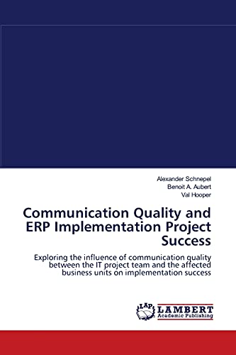 Beispielbild fr Communication Quality and ERP Implementation Project Success: Exploring the influence of communication quality between the IT project team and the affected business units on implementation success zum Verkauf von Lucky's Textbooks