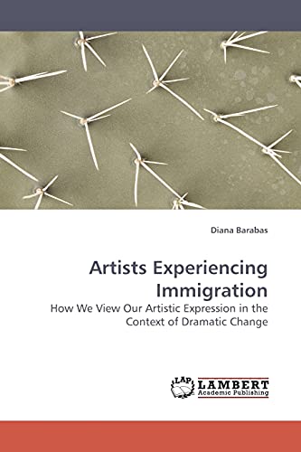 9783838305424: Artists Experiencing Immigration: How We View Our Artistic Expression in the Context of Dramatic Change