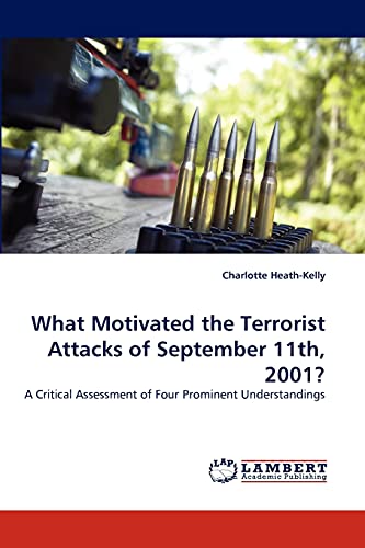 Stock image for What Motivated the Terrorist Attacks of September 11th, 2001?: A Critical Assessment of Four Prominent Understandings for sale by Lucky's Textbooks